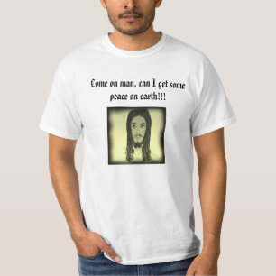 人で来られて、私は!!地球の平和を得てもいいです!! Tシャツ