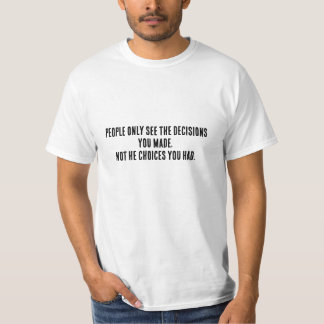 人は決断しか見ていない、選択肢は見ていない Tシャツ
