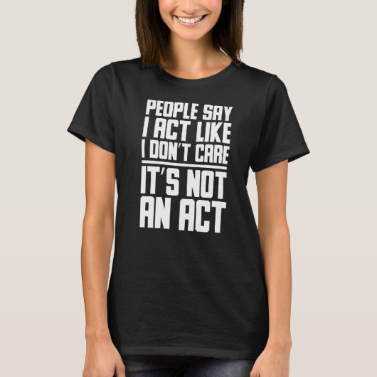人は私が行動を起こさないと気に言う Tシャツ (正面)