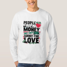 人は金を稼ぐが恋を見つけることができない Tシャツ