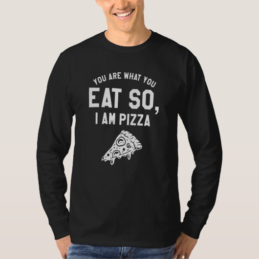 人は食べたもので出来ているから私はピザ Tシャツ (正面)