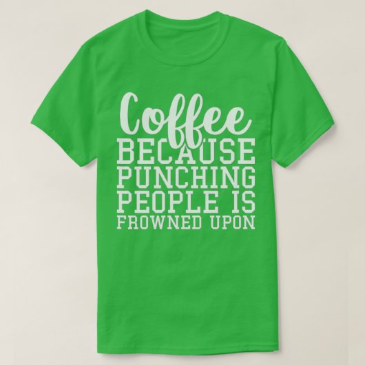 人を殴るのでコーヒーは眉をひそめる Tシャツ (デザイン正面)