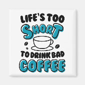 人生おもしろいは短すぎて悪いコーヒーを飲めない マグネット (正面)