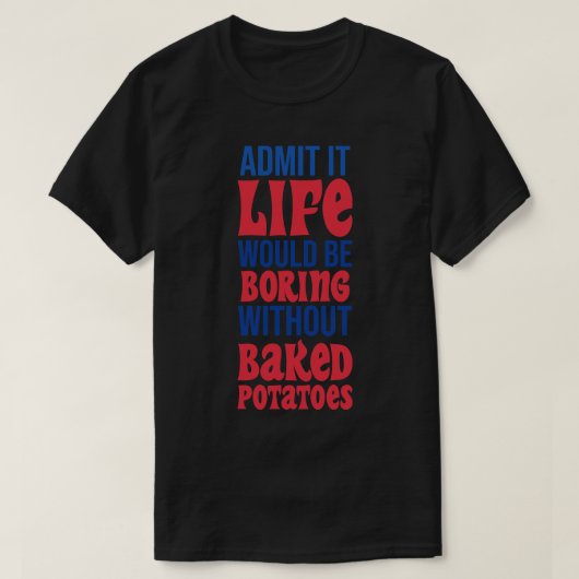 人生がジャガイモなしでつまらないことを認焼いためる Tシャツ (デザイン正面)