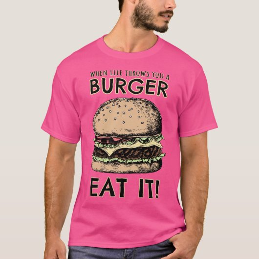 人生がハンバーガーを投げてきたら食べろ Tシャツ (正面)