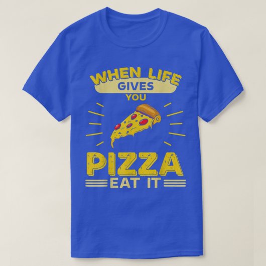 人生がピザを与えてくれたら、食べろ Tシャツ (デザイン正面)