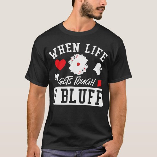人生が厳しい時はブラフで対処 Tシャツ (正面)