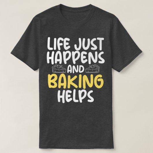 人生が起こり、ベーキング救済料理ベーキング Tシャツ (デザイン正面)