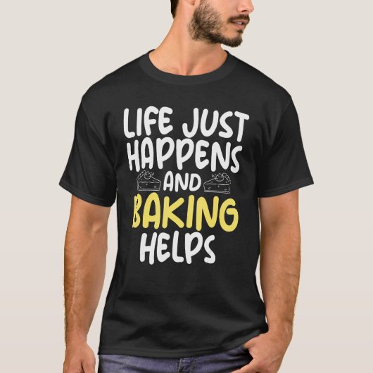 人生が起こることとベーキング救済料理ベーキング Tシャツ (正面)