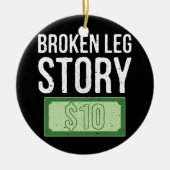 人生が起こる壊れた脚の物語10ドルのボーンインジュ セラミックオーナメント (正面)