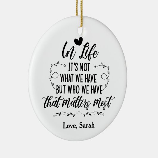 人生で私たちが持っているものではなく、私たちが持っている人が… セラミックオーナメント (右)