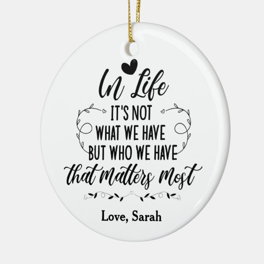 人生で私たちが持っているものではなく、私たちが持っている人が… セラミックオーナメント (左)