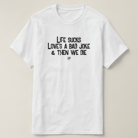 人生なんて最悪、愛はつまらない冗談 Tシャツ (デザイン正面)
