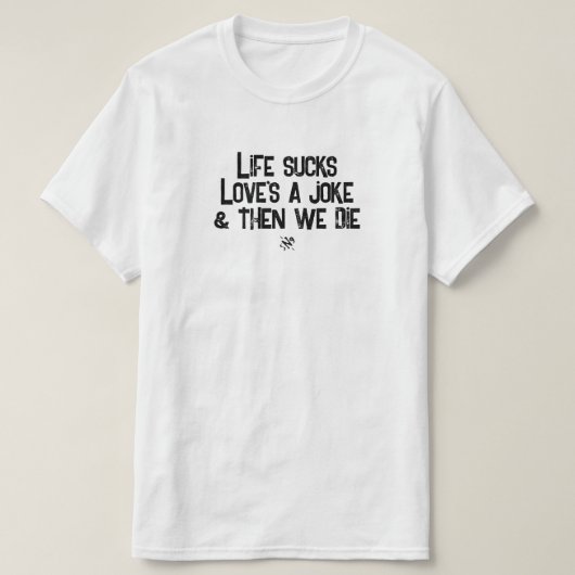 人生なんて最悪 愛はジョーク ダークユーモア Tシャツ (デザイン正面)