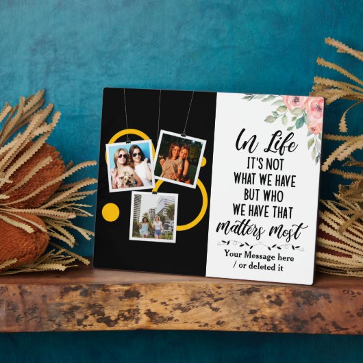 人生において、それは私たちが持っているものではなく、私たちが持っているもの フォトプラーク (側面)