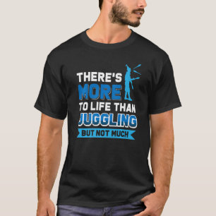 人生にはジャグリング以上のものがあるが、あまり多くはない Tシャツ