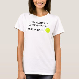 人生には決意 + ボールが必要です テニス ユーモア Tシャツ