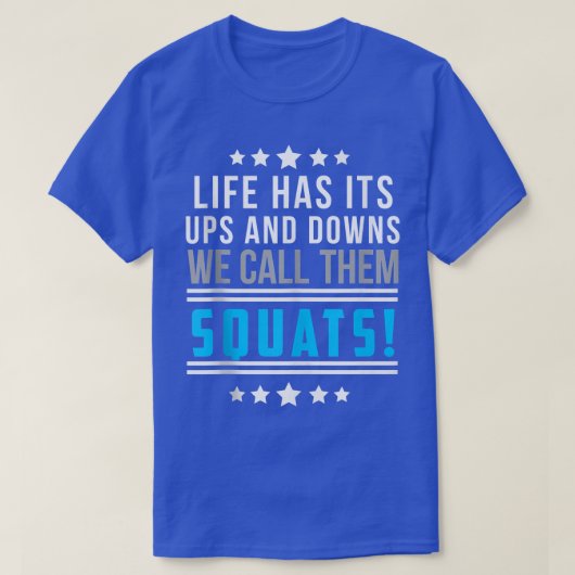 人生には浮き沈みがある我々は彼らをスクワットおもしろい Tシャツ (デザイン正面)