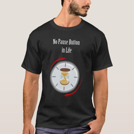 人生にポーズボタンなし"今を生きる" Tシャツ (正面)