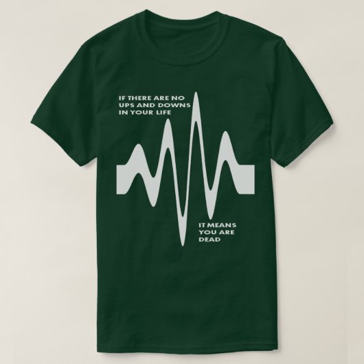 人生に浮き沈みがなければ、あなたは死んでいる Tシャツ (デザイン正面)