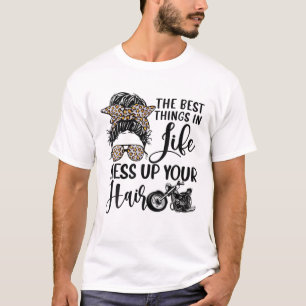 人生の最高のものは、あなたの髪のオートバイを混乱させる Tシャツ