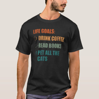 人生の目標 コーヒーを飲む 本を読む すべての猫を可愛がる Tシャツ