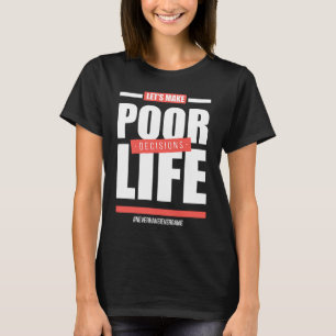 人生の貧しい決断を下そう Tシャツ