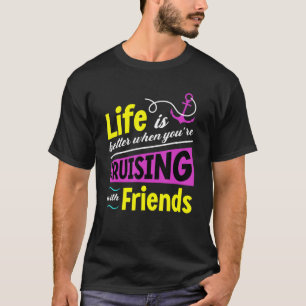人生はより良いクルージングと友人グループクルーズ Tシャツ