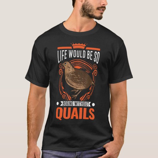 人生はウズラなしでつまらないだろう Tシャツ (正面)