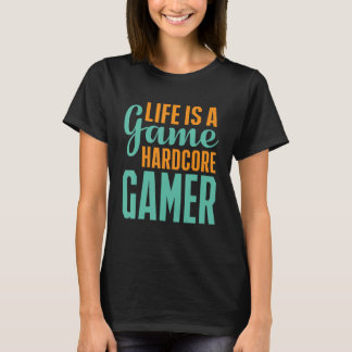 人生はゲームのハードコアゲーマーゲームである Tシャツ