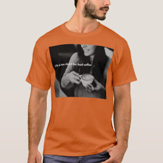 人生はコーヒーが下手で短すぎる Tシャツ
