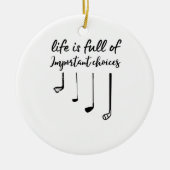 人生はゴルフの重要な選択でいっぱいだ セラミックオーナメント (正面)