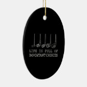 人生はゴルフの重要な選択でいっぱいだ セラミックオーナメント (右)