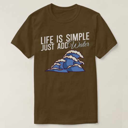 人生はシンプル水を加えるだけだ Tシャツ (デザイン正面)