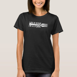 人生はスープで俺はフォークだ Tシャツ
