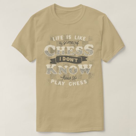 人生はチェスのゲームのように私はpl方法を知らない tシャツ (デザイン正面)