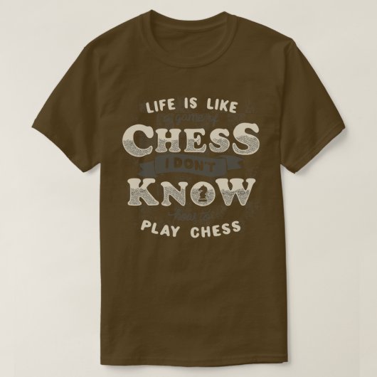 人生はチェスのゲームのように私はpl方法を知らない tシャツ (デザイン正面)