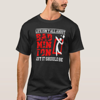 人生はバドミントンスポーツバドミントンのことばかりではない Tシャツ
