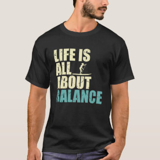 人生はバランスのスタンドアップパドルボーディングのすべてである Tシャツ