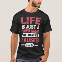 人生はポーズできないただのビデオゲーム Tシャツ