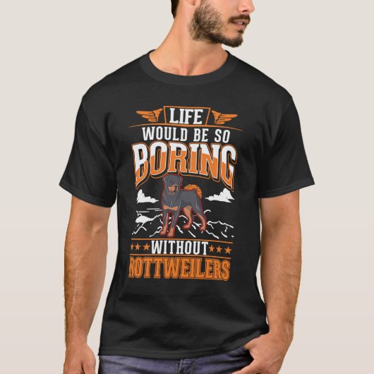 人生はロットワイラーなしで退屈だ Tシャツ (正面)