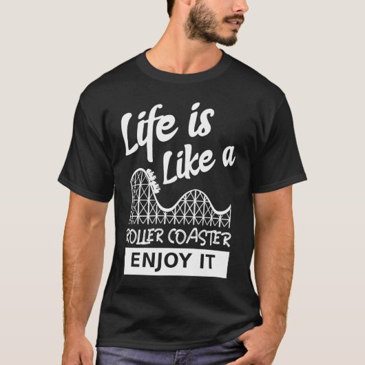 人生はローラーコースターit楽楽しむしみPのようなものだ Tシャツ (正面)
