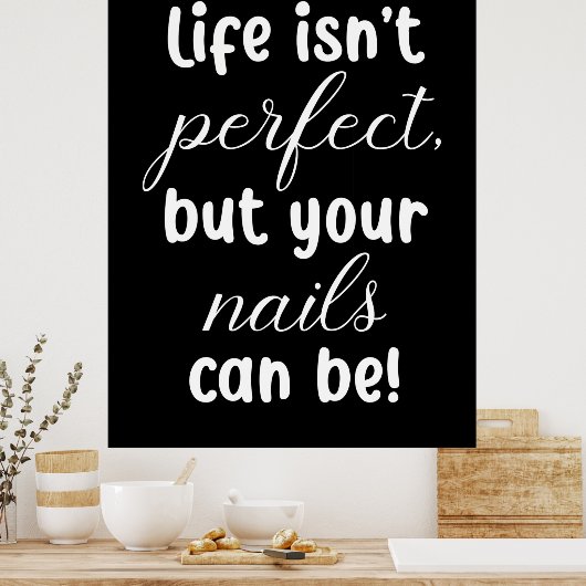 人生は完璧ではないが、あなたの爪、 ネイルは ポスター (キッチン)