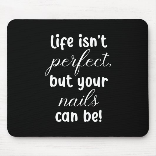 人生は完璧ではないが、あなたの爪、 ネイルは マウスパッド (正面)