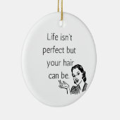 人生は完璧ではないが、あなたの髪は可能である。 セラミックオーナメント (右)