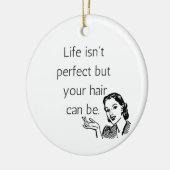 人生は完璧ではないが、あなたの髪は可能である。 セラミックオーナメント (左)