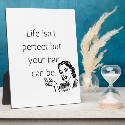 人生は完璧ではないが、あなたの髪は可能である。 フォトプラーク (側面)
