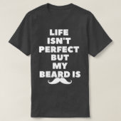 人生は完璧ではないが、私の顎鬚は1 Tシャツ (デザイン正面)