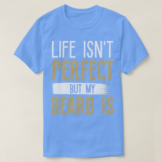 人生は完璧ではないが、私の顎鬚は7だ Tシャツ (デザイン正面)