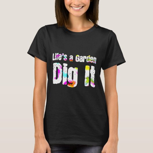 人生は庭、掘り起こせ ガーデナー 植物 Tシャツ (正面)